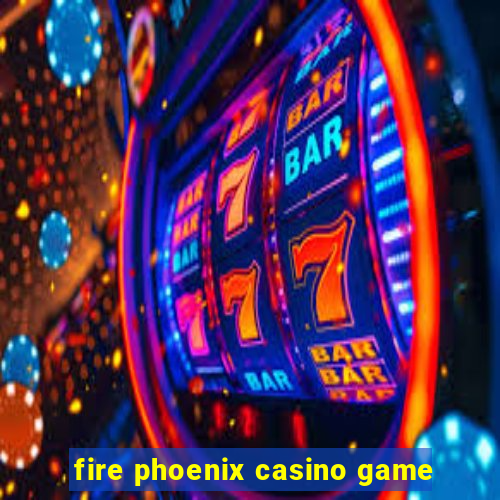 fire phoenix casino game